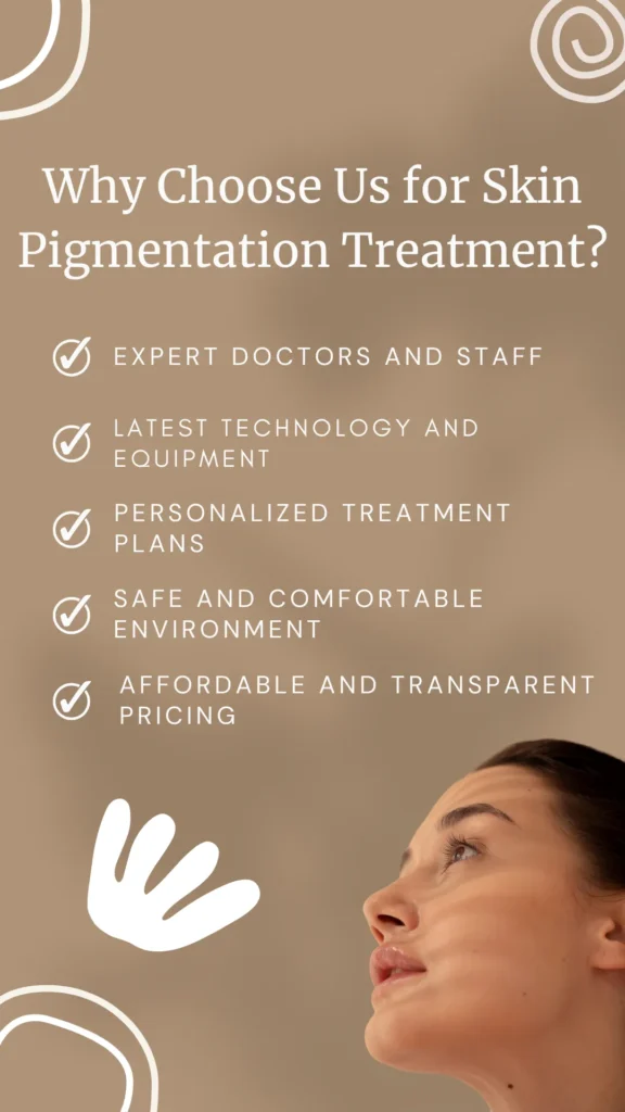 Why Choose Us for Skin Pigmentation Treatment