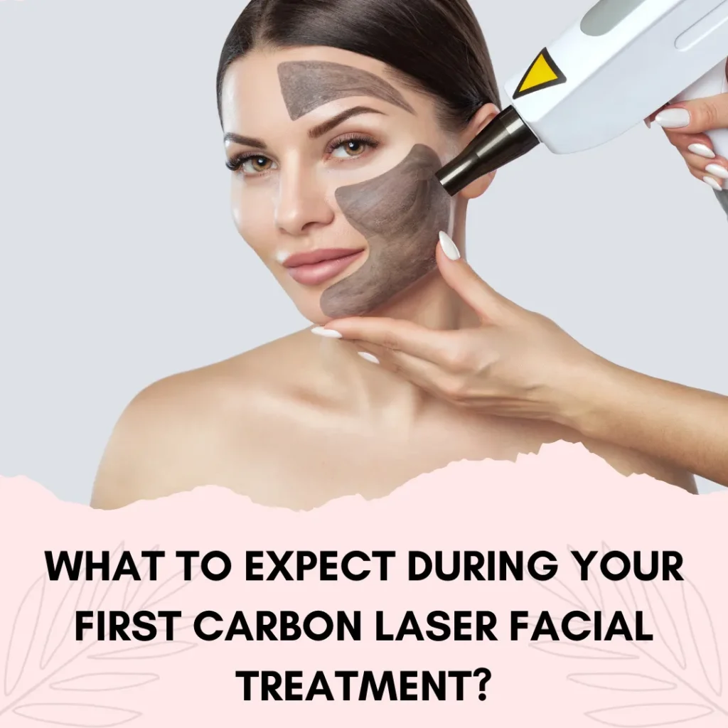 What to Expect During Your First Carbon Laser Facial Treatment?